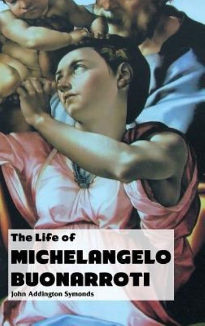 Cover for John Symonds · The Life of Michelangelo Buonarroti (Gebundenes Buch) (2017)