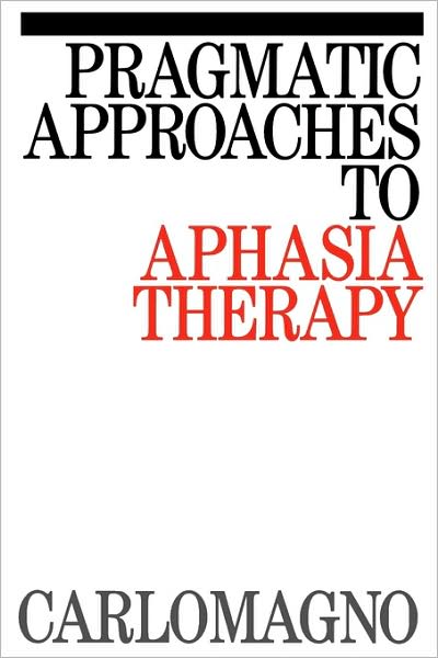 Cover for Carlomagno, Sergio (University of Naples) · Pragmatic Approaches to Aphasia Therapy - Exc Business And Economy (Whurr) (Paperback Book) (1994)