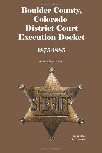 Cover for Dina C Carson · Boulder County, Colorado District Court Execution Docket, 1875-1885: an Annotated Index (Pocketbok) (2013)