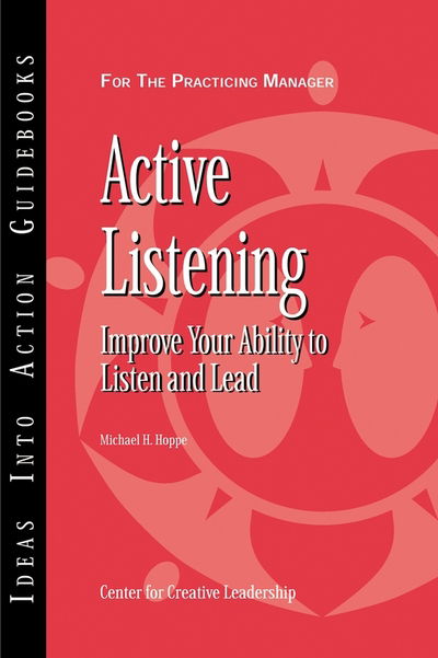 Cover for Center for Creative Leadership (CCL) · Active Listening: Improve Your Ability to Listen and Lead - J–B CCL (Center for Creative Leadership) (Paperback Book) (2006)