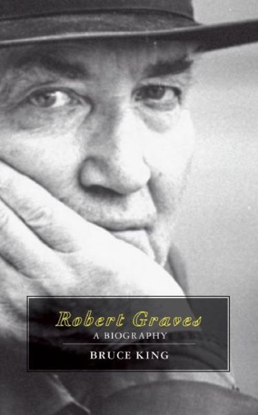 Cover for Bruce King · Robert Graves: A Biography (Hardcover Book) (2008)