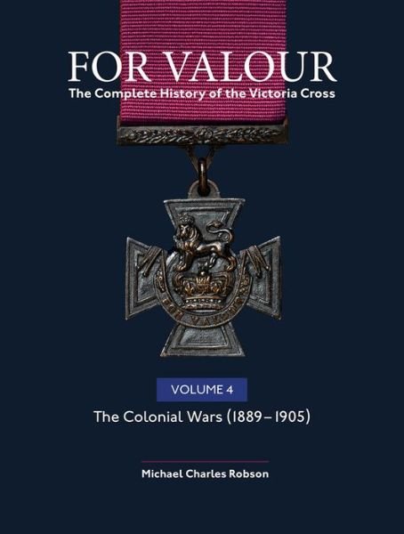 Cover for Michael Robson · For Valour The Complete History of The Victoria Cross Volume Four: The Victorian Wars from 1896 - For Valour (Inbunden Bok) (2026)