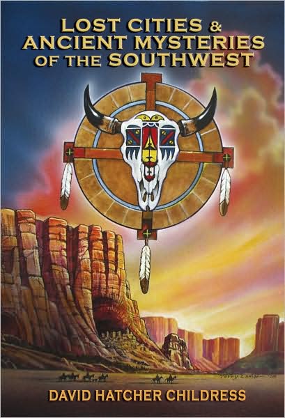 Lost Cities and Ancient Mysteries of the Southwest - David Hatchar Childress - Livros - Adventures Unlimited Press - 9781931882941 - 1 de agosto de 2009