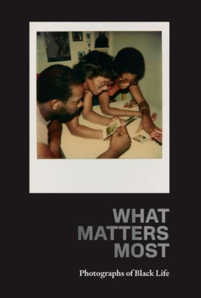 Cover for Fred Moten · What Matters Most: Photographs of Black Life: The Fade Resistance Collection (Hardcover Book) (2023)