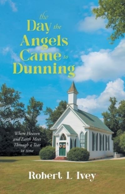 Day the Angels Came to Dunning - Robert L Ivey - Books - Aspire Publishing Hub, LLC - 9781960758941 - September 21, 2023