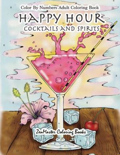 Cover for Zenmaster Coloring Books · Color By Numbers Adult Coloring Book: Happy Hour: Cocktails and Spirits - Adult Color by Number Coloring Books (Paperback Book) (2017)