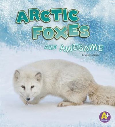 Cover for Jaclyn Jaycox · Arctic Foxes Are Awesome (Book) (2019)