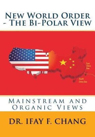New World Order - The Bipolar View - Ifay F Chang - Libros - Createspace Independent Publishing Platf - 9781981506941 - 27 de febrero de 2018