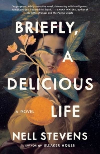 Cover for Nell Stevens · Briefly, A Delicious Life: A Novel (Gebundenes Buch) (2022)