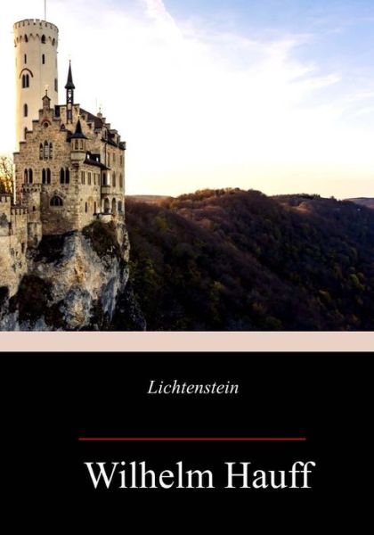 Lichtenstein - Wilhelm Hauff - Books - Createspace Independent Publishing Platf - 9781985748941 - May 3, 2018