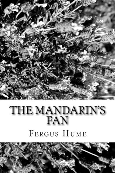 The Mandarin's Fan - Fergus Hume - Kirjat - Createspace Independent Publishing Platf - 9781986910941 - keskiviikko 2. toukokuuta 2018