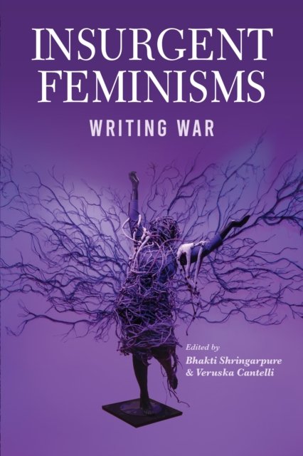 Cover for Bhakti Shringapure · Insurgent Feminisms: Writing War (Paperback Book) (2024)