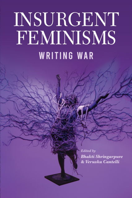 Insurgent Feminisms: Writing War - Bhakti Shringapure - Kirjat - Daraja Press - 9781990263941 - torstai 29. helmikuuta 2024