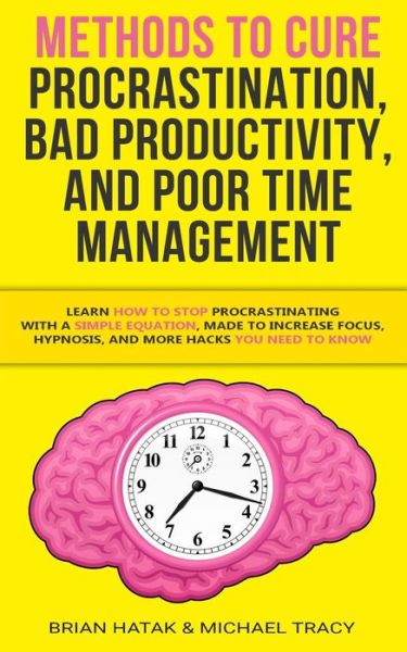 Cover for Brian Hatak · Methods to Cure Procrastination, Bad Productivity, and Poor Time Management (Paperback Book) (2019)