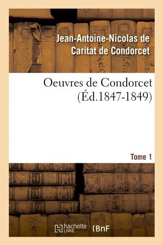 Jean-antoine Nicolas De Caritat Dit Condorcet · Oeuvres de Condorcet. Tome 1 (Ed.1847-1849) - Litterature (Paperback Bog) [1847-1849 edition] (2012)