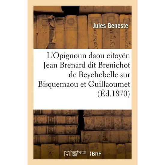 Cover for Geneste · L'Opignoun Daou Citoyen Jean Brenard Dit Brenichot de Beychebelle, Sur Bisquemaou Et Guillaoumet (Paperback Book) (2016)