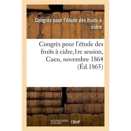 Cover for Etude Des Fruits a Cidre · Congres Pour l'Etude Des Fruits A Cidre,1re Session, Caen, Novembre 1864 (Paperback Bog) (2017)