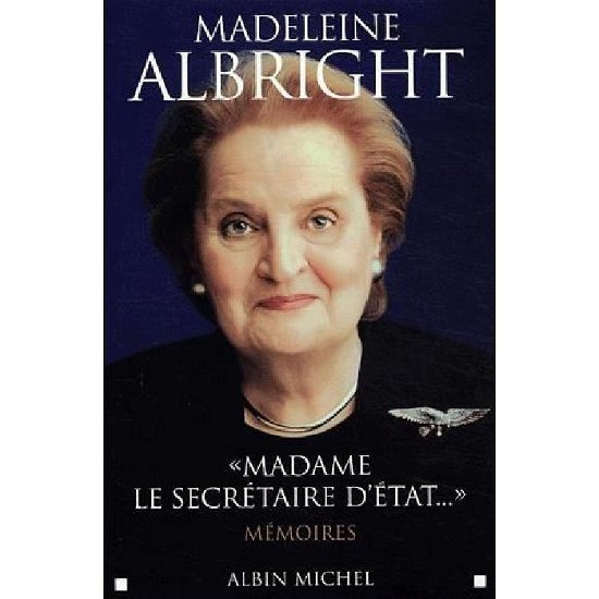 Cover for Madeleine Albright · Madame Le Secretaire D'etat... (Memoires - Temoignages - Biographies) (French Edition) (Paperback Bog) [French, Documents edition] (2003)
