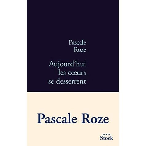 Cover for Pascale Roze · Aujourd'hui les cœurs se desserrent (Book) (2021)