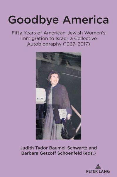 Cover for Goodbye America: Fifty Years of American-Jewish Women's Immigration to Israel, a Collective Autobiography (1967-2017) (Paperback Book) [New edition] (2021)