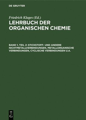 Cover for Friedrich Klages · Stickstoff- Und Andere Nichtmetallverbindungen, Metallorganische Verbindungen, Cyclische Verbindungen U. A (Bok) (1959)