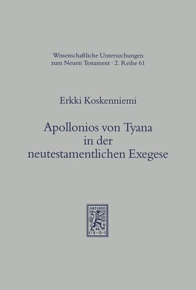 Cover for Erkki Koskenniemi · Apollonios von Tyana in der neutestamentlichen Exegese: Forschungsbericht und Weiterfuhrung der Diskussion - Wissenschaftliche Untersuchungen zum Neuen Testament 2. Reihe (Paperback Book) [German edition] (1992)