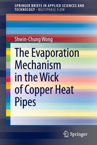 Cover for Shwin-Chung Wong · The Evaporation Mechanism in the Wick of Copper Heat Pipes - SpringerBriefs in Applied Sciences and Technology (Taschenbuch) [2014 edition] (2014)