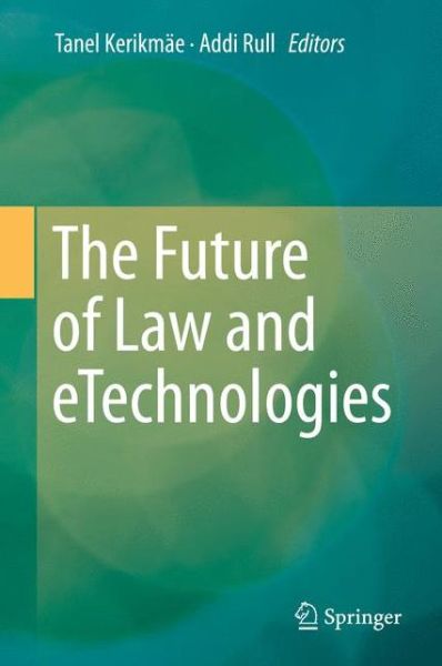 Cover for Tanel Kerikmae · The Future of Law and eTechnologies (Inbunden Bok) [1st ed. 2016 edition] (2016)