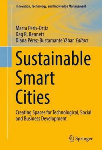 Sustainable Smart Cities: Creating Spaces for Technological, Social and Business Development - Innovation, Technology, and Knowledge Management -  - Bøker - Springer International Publishing AG - 9783319408941 - 13. oktober 2016