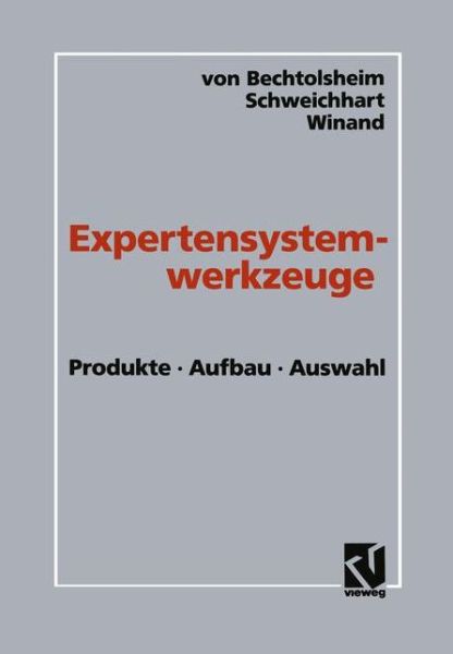 Mathias Von Bechtolsheim · Expertensystemwerkzeuge: Produkte, Aufbau, Auswahl (Paperback Book) [Softcover Reprint of the Original 1st 1991 edition] (2012)