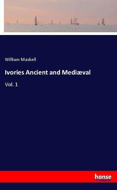 Cover for Maskell · Ivories Ancient and Mediæval (Book)