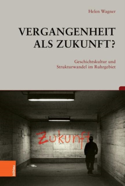 Cover for Helen Wagner · Vergangenheit als Zukunft?: Geschichtskultur und Strukturwandel im Ruhrgebiet - Beitrage zur Geschichtskultur (Inbunden Bok) (2022)