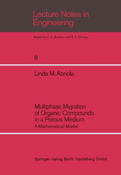 Cover for Linda M. Abriola · Multiphase Migration of Organic Compounds in a Porous Medium: A Mathematical Model - Lecture Notes in Engineering (Paperback Book) [Softcover reprint of the original 1st ed. 1984 edition] (1984)