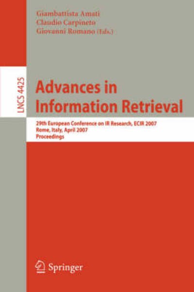 Cover for G Amati · Advances in Information Retrieval: 29th European Conference on Ir Research, Ecir 2007, Rome, Italy, April 2-5, 2007, Proceedings - Lecture Notes in Computer Science / Information Systems and Applications, Incl. Internet / Web, and Hci (Paperback Book) (2007)