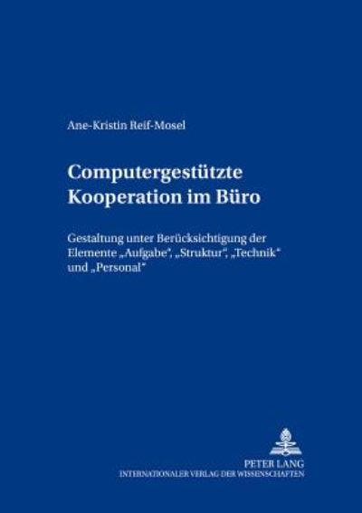 Cover for Ane-Kristin Reif-Mosel · Computergestuetzte Kooperation im Buero: Gestaltung unter Beruecksichtigung der Elemente &quot;Aufgabe, Struktur, Technik&quot; und &quot;Personal&quot; - Bochumer Beitraege zur Unternehmensfuehrung (Paperback Book) [New edition] (2000)