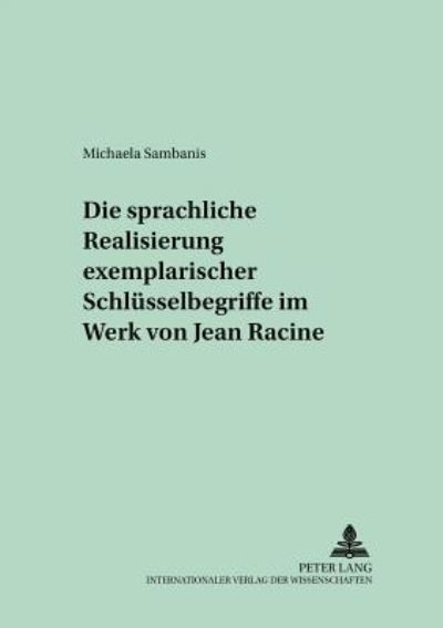 Cover for Michaela Sambanis · Die Sprachliche Realisierung Exemplarischer Schluesselbegriffe Im Werk Von Jean Racine - Studien Und Dokumente Zur Geschichte der Romanischen Literat (Paperback Book) (2001)
