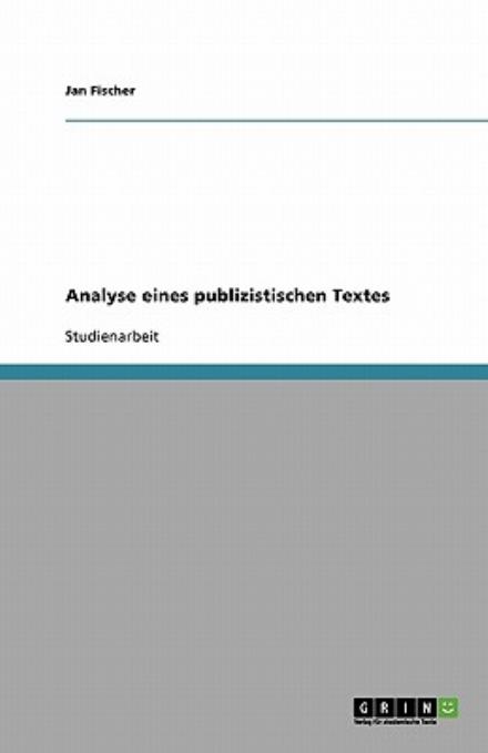 Analyse Eines Publizistischen Textes - Jan Fischer - Livres - GRIN Verlag - 9783638754941 - 25 août 2007