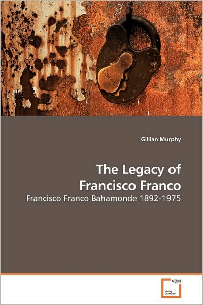 Cover for Gillian Murphy · The Legacy of Francisco Franco: Francisco Franco Bahamonde 1892-1975 (Paperback Bog) (2009)