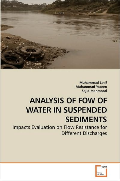 Cover for Sajid Mahmood · Analysis of Fow of Water in Suspended Sediments: Impacts Evaluation on Flow Resistance for Different Discharges (Paperback Book) (2010)