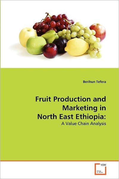 Cover for Berihun Tefera · Fruit Production and Marketing in North East Ethiopia:: a Value Chain Analysis (Paperback Bog) (2010)