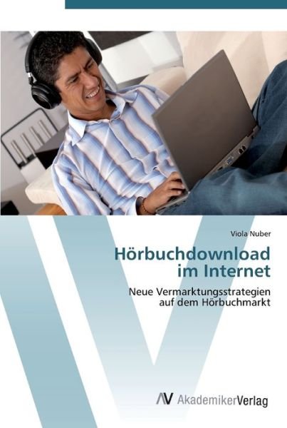 Hörbuchdownload im Internet - Nuber - Bøger -  - 9783639450941 - 9. august 2012