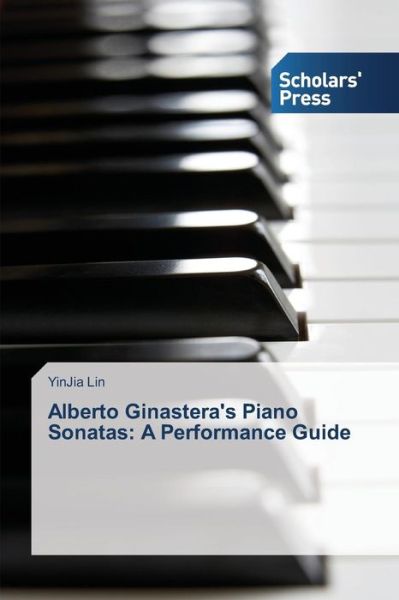 Cover for Yinjia Lin · Alberto Ginastera's Piano Sonatas: a Performance Guide (Taschenbuch) (2013)