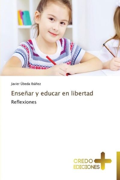 Cover for Javier Úbeda Ibáñez · Enseñar Y Educar en Libertad: Reflexiones (Paperback Book) [Spanish edition] (2013)