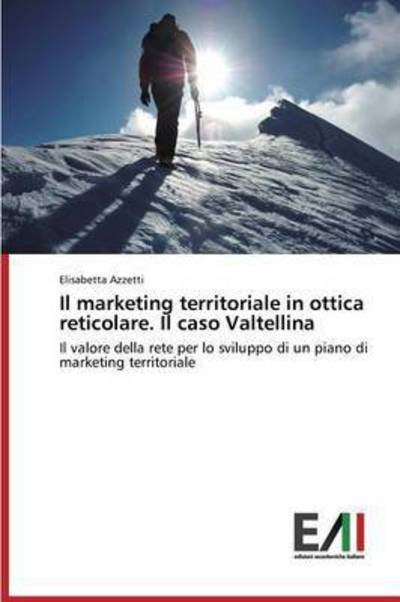 Cover for Azzetti Elisabetta · Il Marketing Territoriale in Ottica Reticolare. Il Caso Valtellina (Taschenbuch) (2015)