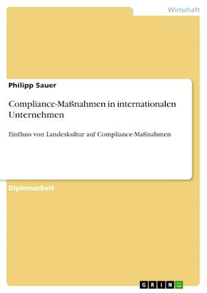 Cover for Philipp Sauer · Compliance-Massnahmen in internationalen Unternehmen: Einfluss von Landeskultur auf Compliance-Massnahmen (Paperback Book) [German edition] (2009)