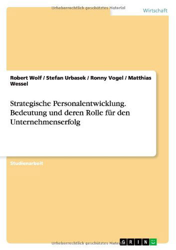 Cover for Robert Wolf · Strategische Personalentwicklung. Bedeutung und deren Rolle fur den Unternehmenserfolg (Paperback Book) [German edition] (2011)