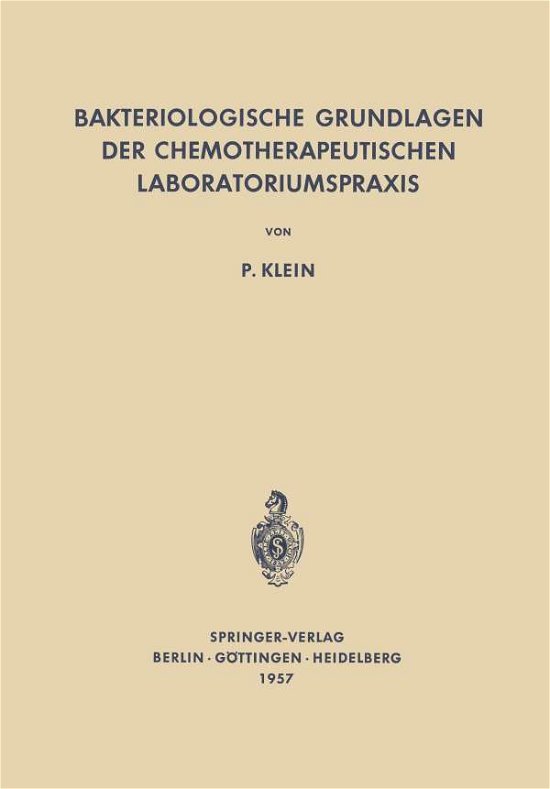 Cover for Paul Klein · Bakteriologische Grundlagen Der Chemotherapeutischen Laboratoriumspraxis (Pocketbok) [Softcover Reprint of the Original 1st 1957 edition] (2012)