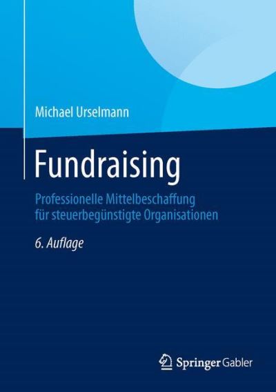 Cover for Michael Urselmann · Fundraising: Professionelle Mittelbeschaffung F r Steuerbeg nstigte Organisationen (Hardcover Book) [6th 6., Uberarb. U. Aktualisierte edition] (2014)