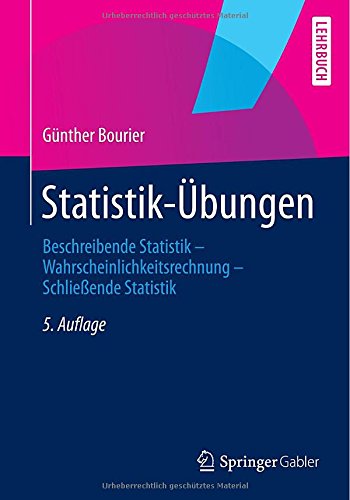 Cover for Gunther Bourier · Statistik- bungen: Beschreibende Statistik - Wahrscheinlichkeitsrechnung - Schlie ende Statistik (Paperback Book) [5th 5., Aktualisierte Aufl. 2014 edition] (2014)