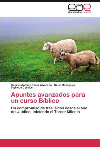 Cover for Sigfredo Corcios · Apuntes Avanzados Para Un Curso Bíblico: Un Compromiso De Tres Laicos Desde El Año Del Jubileo, Iniciando El Tercer Milenio (Paperback Book) [Spanish edition] (2012)